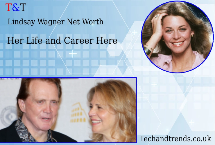 Lindsay Wagner Net Worth explained through her inspiring career highlights.