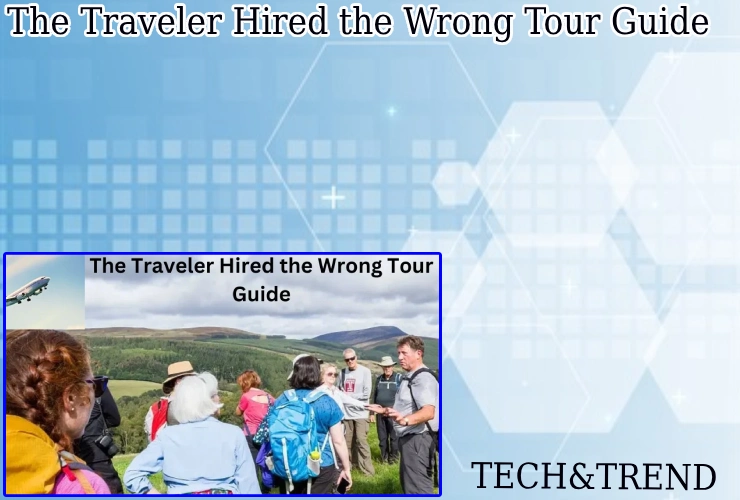 The traveler hired the wrong tour guide, leading to unexpected delays.